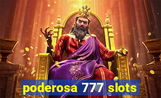 poderosa 777 slots